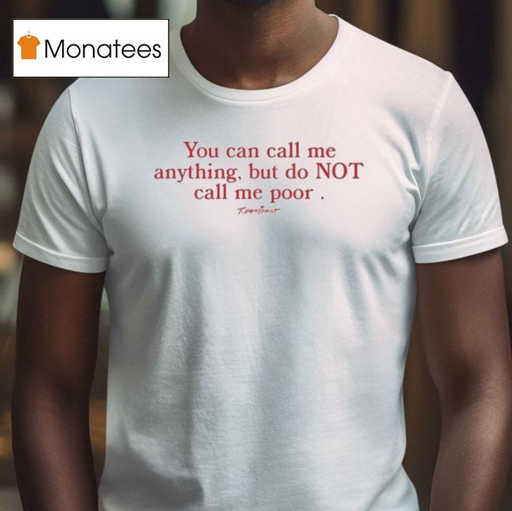 Tommyinnit You Can Call Me Anything But Do Not Call Me Poor Shirt