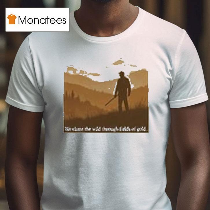 Tyler Childers We Chase The Wild Through Fields Of Gold Shirt