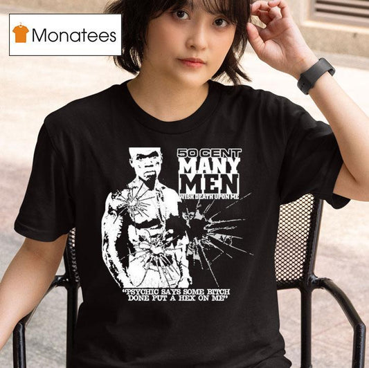 50 Cent Many Men Wish Death Upon Me Psychic Says Some Bitch Done Put A Hex On Me Shirt