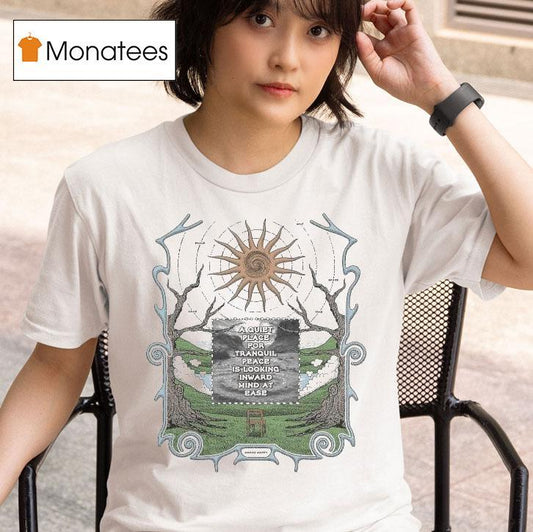 A Quiet Place For Tranquil Peace Is Looking Inward Mind At Ease Awake Happy Shirt
