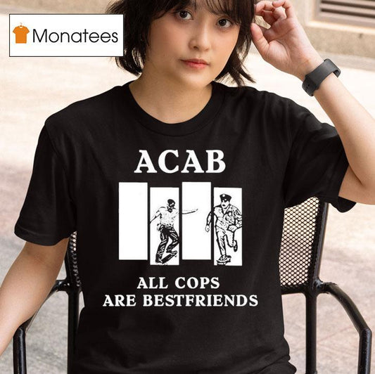 Acab All Cops Are Bestfriends Shirt