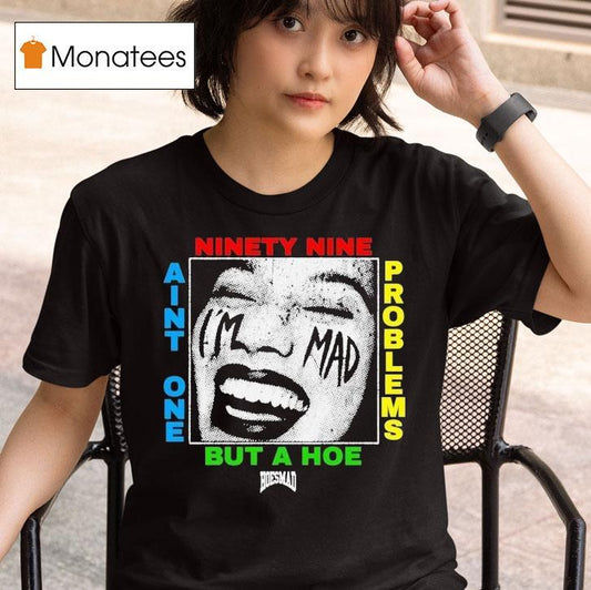 Ain't One But A Hoe Problems 99 Hoesmad Shirt