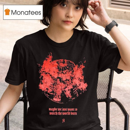 Architects Maybe We Just Want To Watch The World Burn Shirt