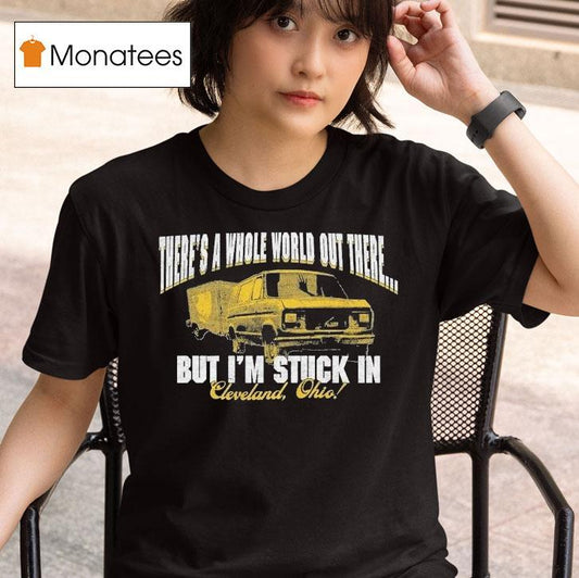 Arm's Length There's A Whole World Out There But I'm Stuck In Cleveland Ohio Shirt