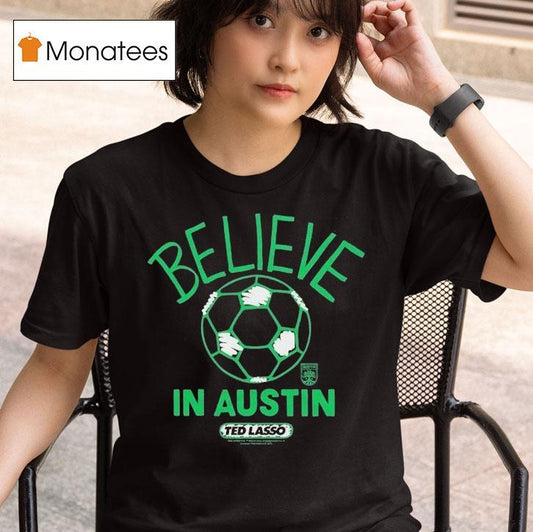 Austin Fc Mls X Ted Lasso Believe Shirt