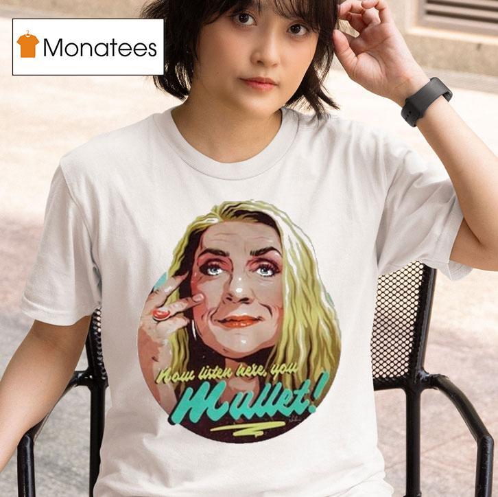 Bernadette Bassenger Now Listen Here You Mullet Shirt