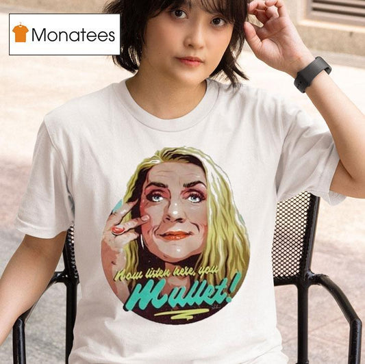 Bernadette Bassenger Now Listen Here You Mullet Shirt