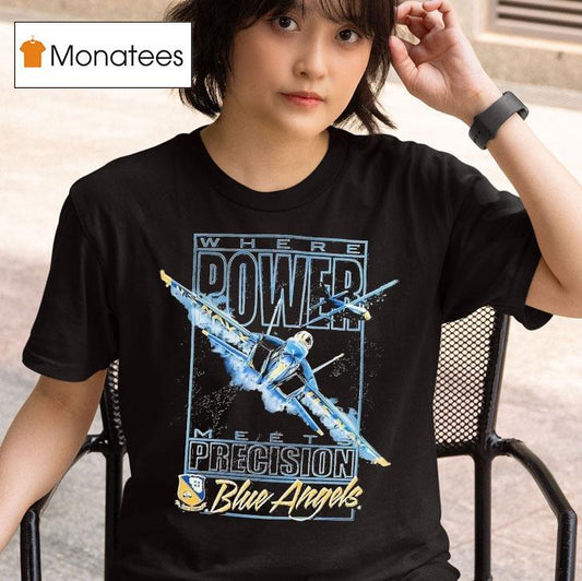Blue Angels Where Power Meets Precision Navala Viation Shirt