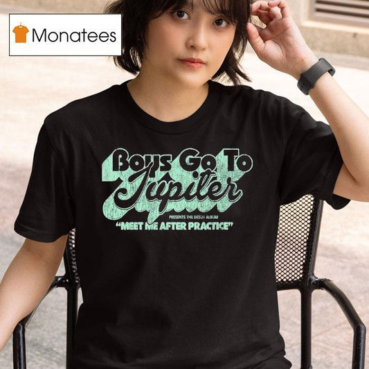 Boys Go To Jupiter Meet After Practice Shirt