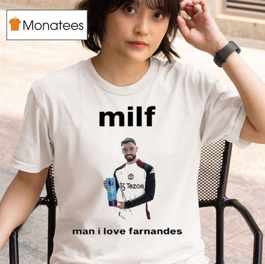 Bruno Fernandes Milf Man I Love Fernandes Shirt