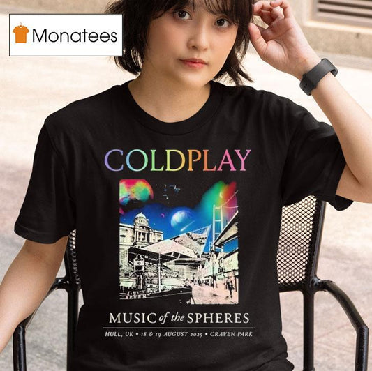 Coldplay Hull Music Of The Spheres Tour August 18th And 19th 2025 In Hull Uk At Craven Park Shirt