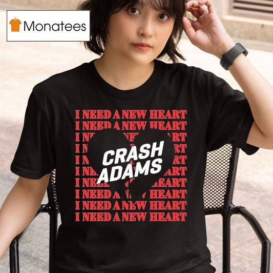 Crash Adams I Need A New Heart Shirt