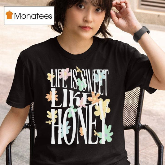 Dalton Mauldin Life Is Sweet Like Honey Shirt