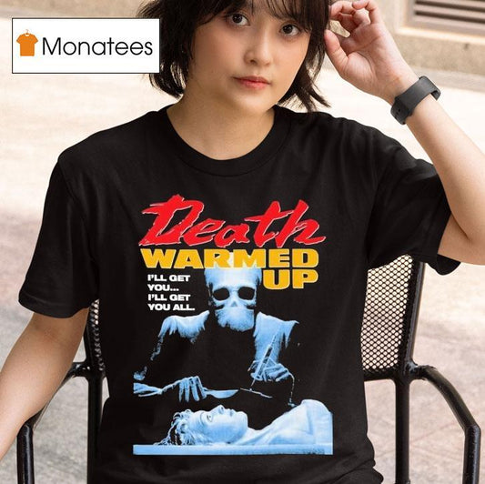 Death Warmed Up I'll Get You I'll Get You All Shirt