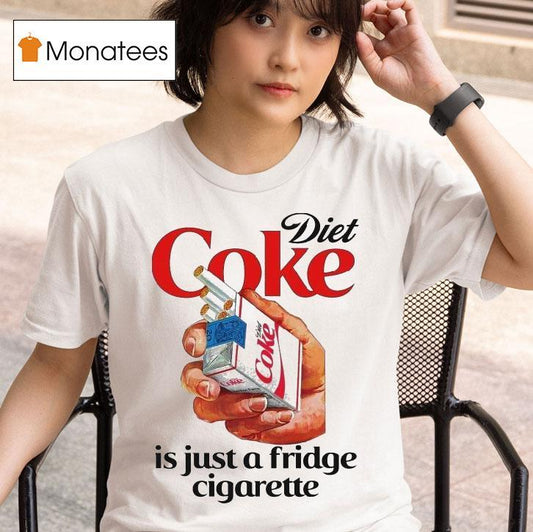 Diet Soda Is Just A Fridge Cigarette Shirt