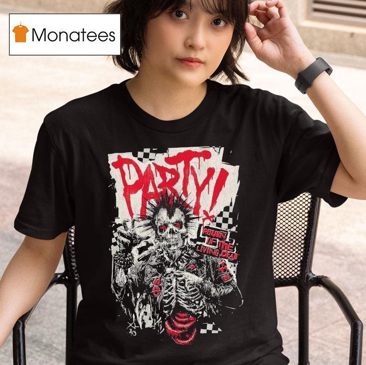 Do You Wanna Party Return Of The Living Dead Respect For The Dead Shirt