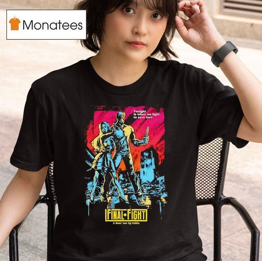 Final Fight A Beat 'em Up Fable Tonight Is When We Fight To Save Love Shirt