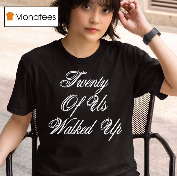 G-eazy Twenty Of Us Walked Up Shirt