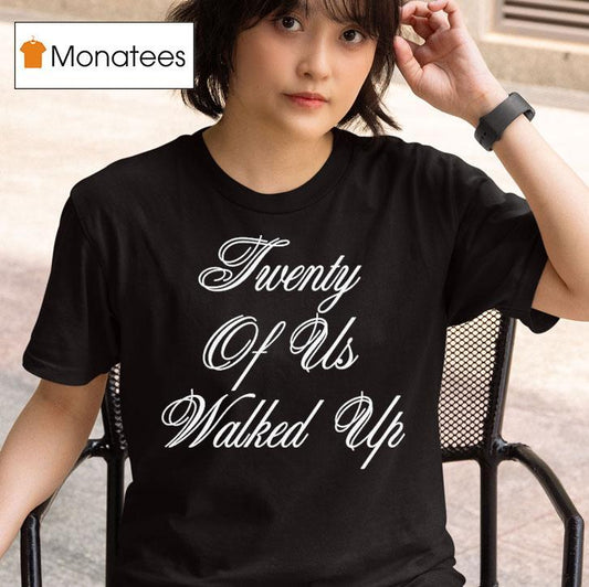G-eazy Twenty Of Us Walked Up Shirt