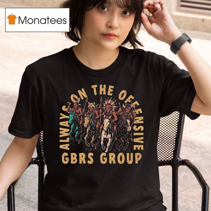 Gbrs Group Always On The Offensive Native Shirt