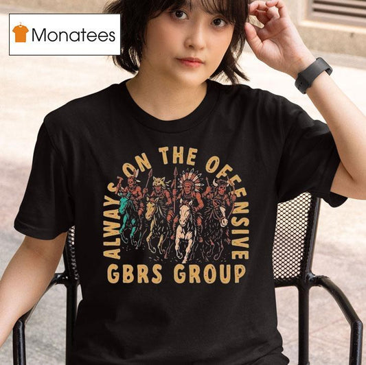 Gbrs Group Always On The Offensive Native Shirt
