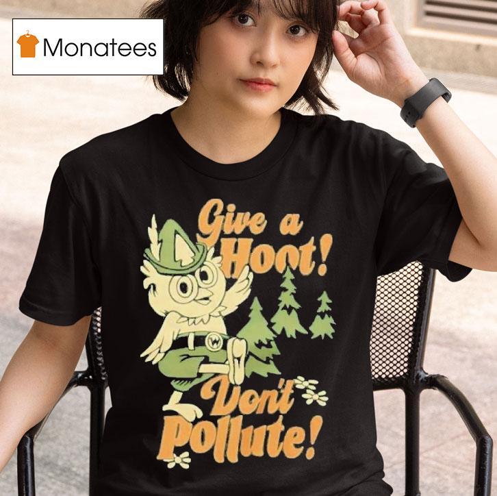 Give A Hoot Don't Pollute Shirt