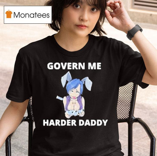 Govern Me Harder Daddy Waifu Shirt