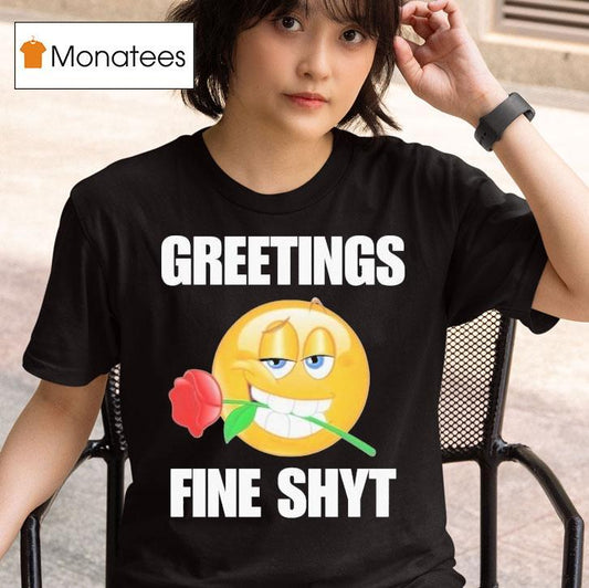 Greetings Fine Shyt Rose Shirt