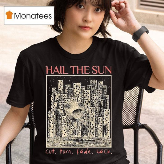 Hail The Sun Cut.turn.fade.back Shirt