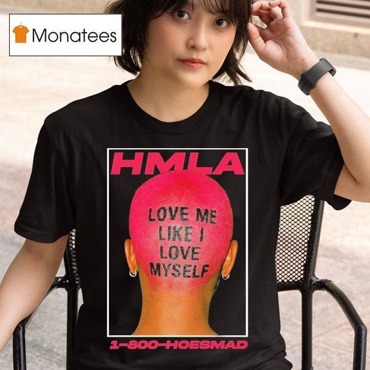 Hoesmad Love Me Like I Love Myself Shirt
