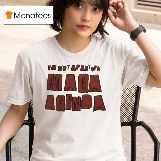 I'm Not Apart Of A Maga Agenda Shirt