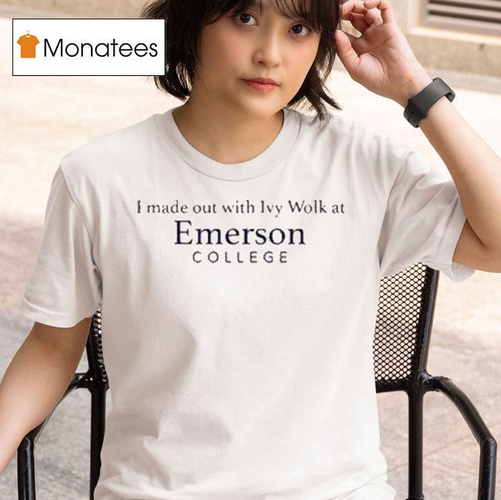I Made Out With Ivy Wolk At Emerson College Shirts