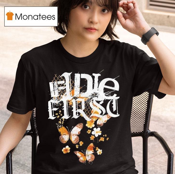 If I Die First You Fell Into A Way Drive Shirts