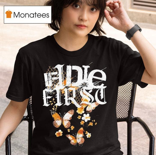 If I Die First You Fell Into A Way Drive Shirts