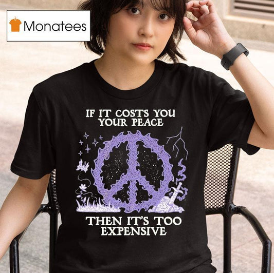 If It Costs You Your Peace Then It's Too Expensive Sword Wizard Of Barge Shirt