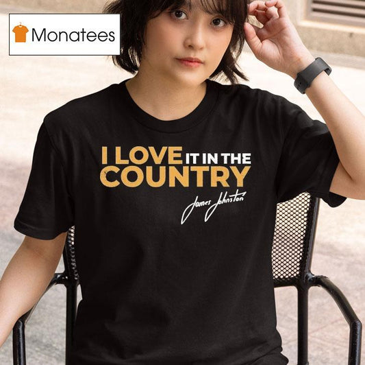 James Johnston I Love It In The Country Shirt