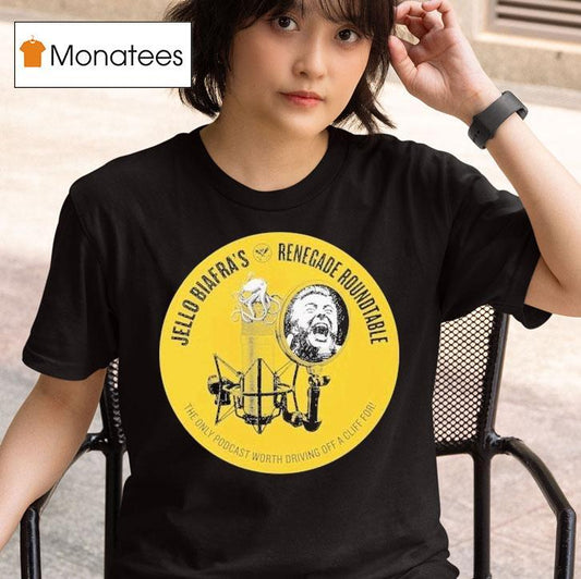 Jello Biafra Renegade Roundtable The Only Podcast Worth Driving Off A Cliff For Shirt