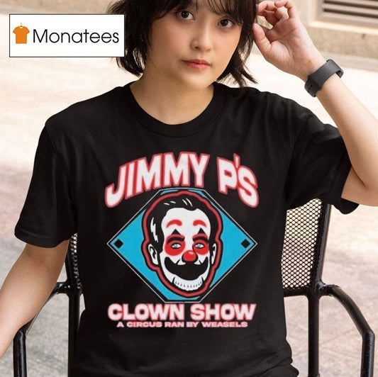 Jimmy P's Clown Show A Circus Ran By Weasels Shirt