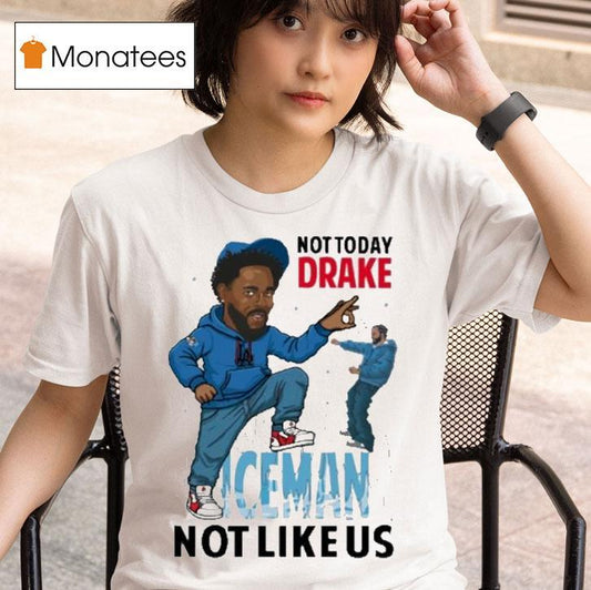 Kendrick Lamar Not Today Drake Iceman Not Like Us Shirt