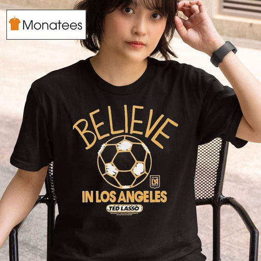 Los Angeles Football Club Lafc Mls X Ted Lasso Believe Shirt