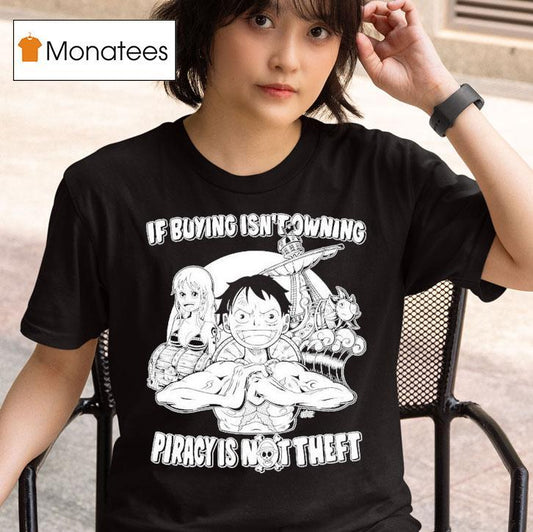 Luffy And Name If Buying Isn't Owning Then Piracy Is Not Theft Sunny One Piece Shirt