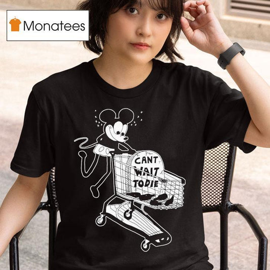 Mickey Mouse Can’t Wait To Die Shirt