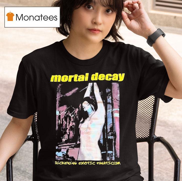 Mortal Decay Sickening Erotic Fanaticism Shirt