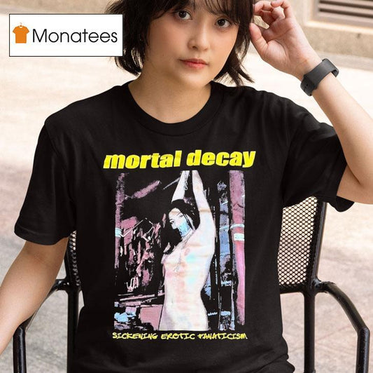 Mortal Decay Sickening Erotic Fanaticism Shirt