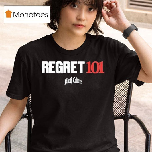 Mouth Culture Regret 101 Shirt