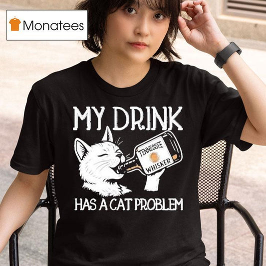 My Drink Has A Cat Problem Tennessee Whisker Shirt