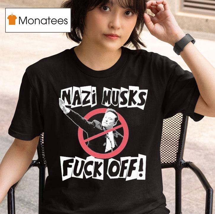Nazi Elon Musks Fuck Off Shirt