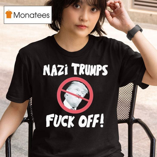 Nazi Trumps Fuck Off Shirt