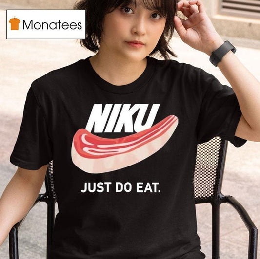 Niku Just Do Eat Shirt