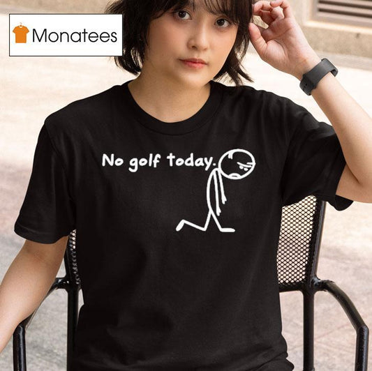 No Golf Today Sad Stickman Golfer Shirt